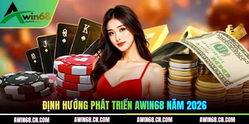 Định hướng phát triển AWIN68 năm 2026