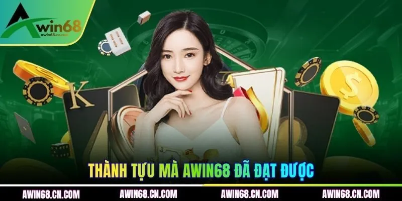Thành tựu mà AWIN68 đã đạt được