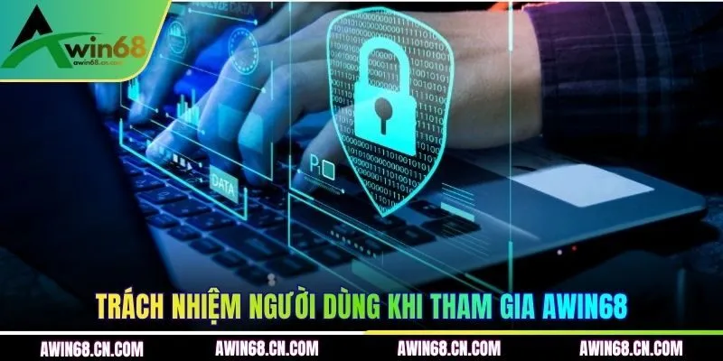 Trách nhiệm người dùng khi tham gia AWIN68