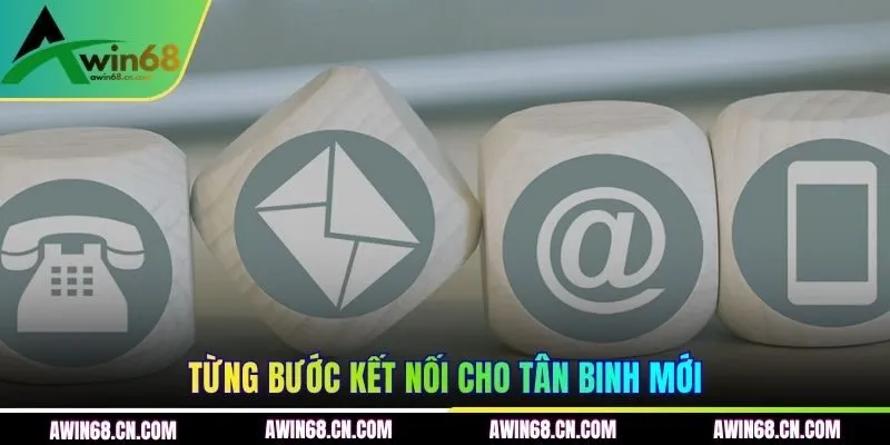 Từng bước kết nối cho tân binh mới